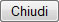 Chiudi